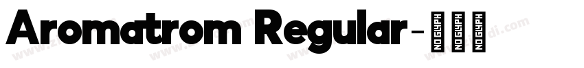 Aromatrom Regular字体转换 Aromatrom Regular字体转换